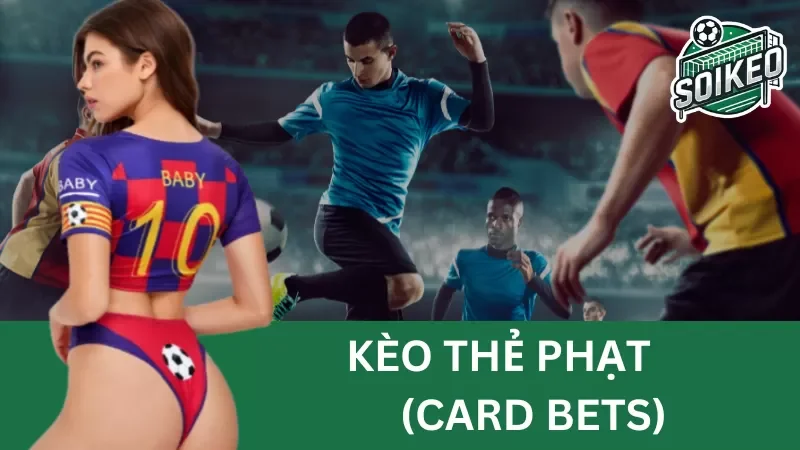 tổng quan về kèo thẻ phạt (card bets) và gợi ý một số phương pháp soi kèo hiệu quả