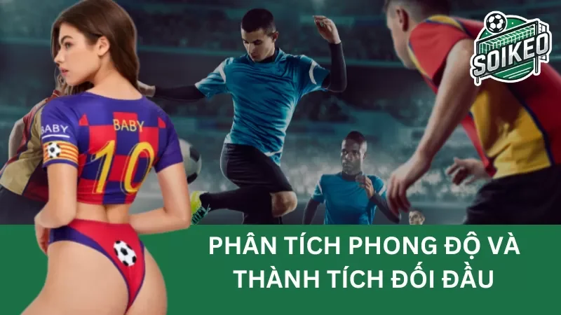 phân tích phong độ và thành tích đối đầu (head-to-head)